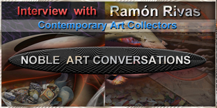 Ram&oacute;n Rivas. Entrevistado Contemporary Art Collectors / Noble Art Conversations 2025